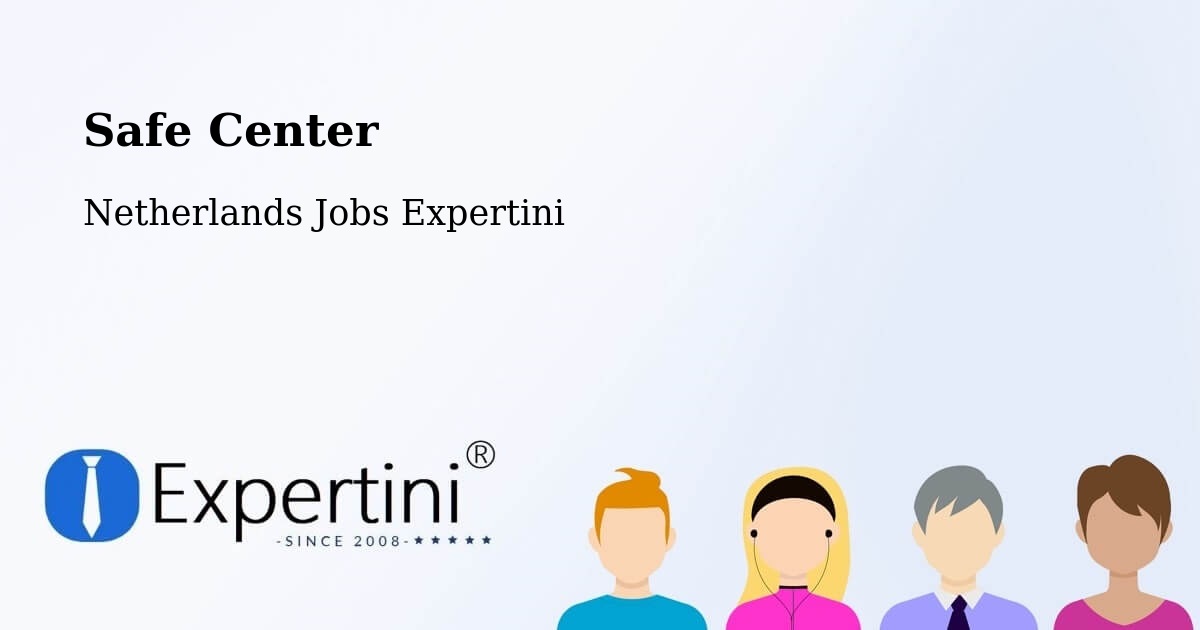Safety Center – Heechterp - Netherlands Jobs Expertini